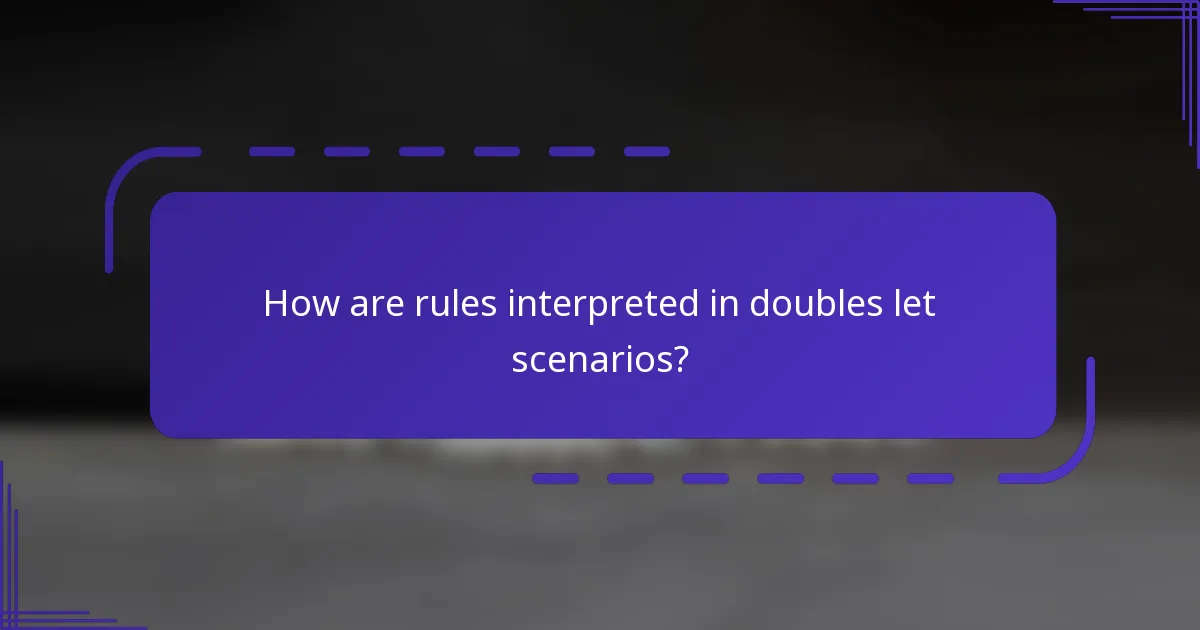 How are rules interpreted in doubles let scenarios?