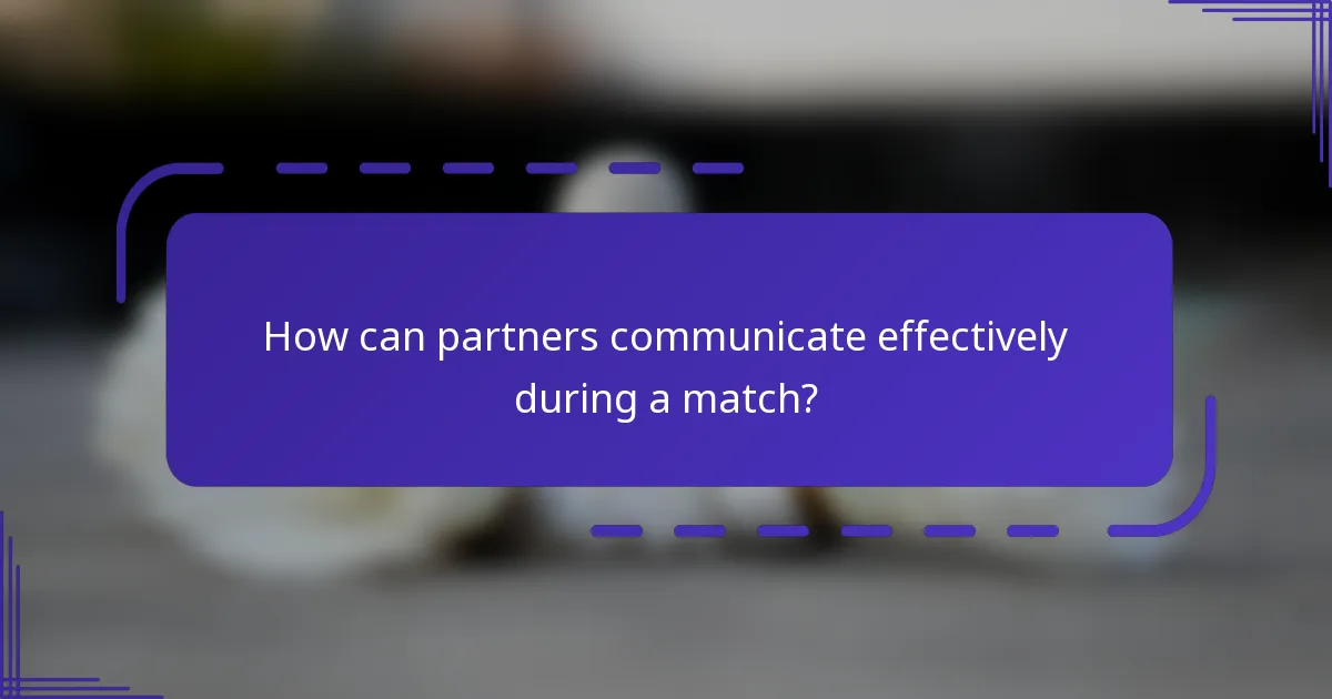 How can partners communicate effectively during a match?