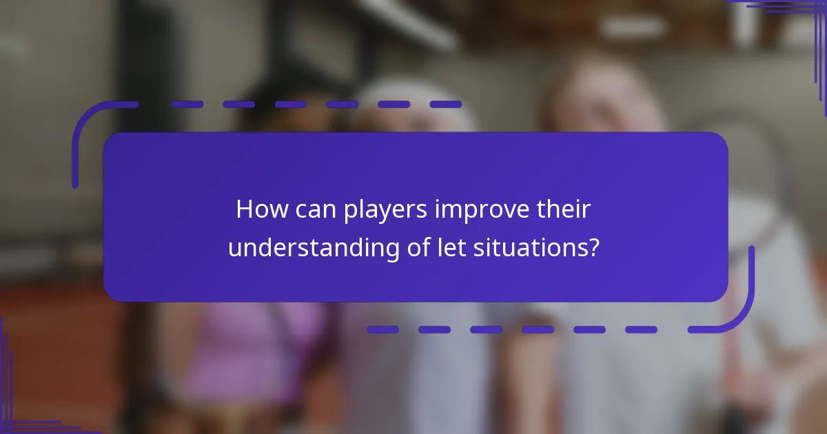 How can players improve their understanding of let situations?