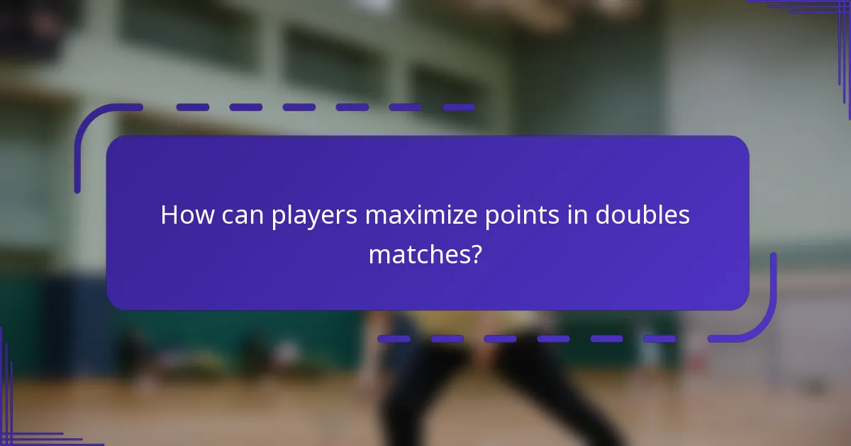 How can players maximize points in doubles matches?