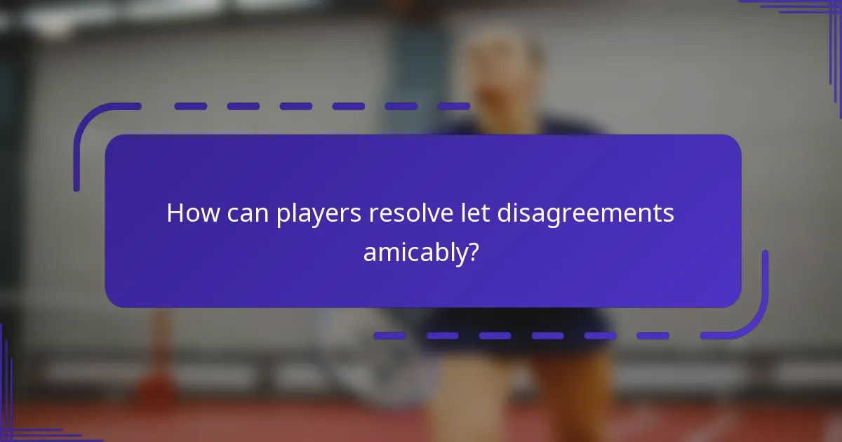 How can players resolve let disagreements amicably?