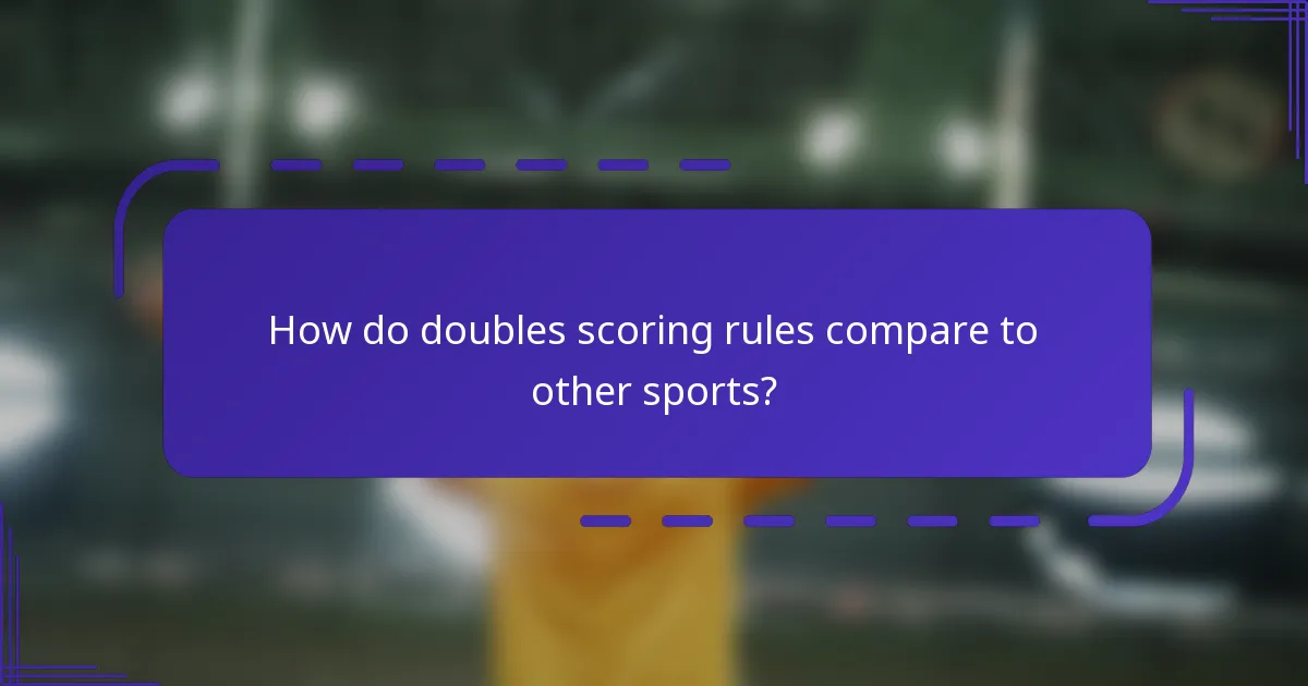 How do doubles scoring rules compare to other sports?