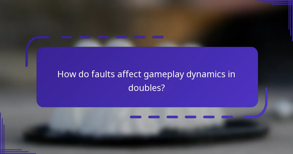 How do faults affect gameplay dynamics in doubles?