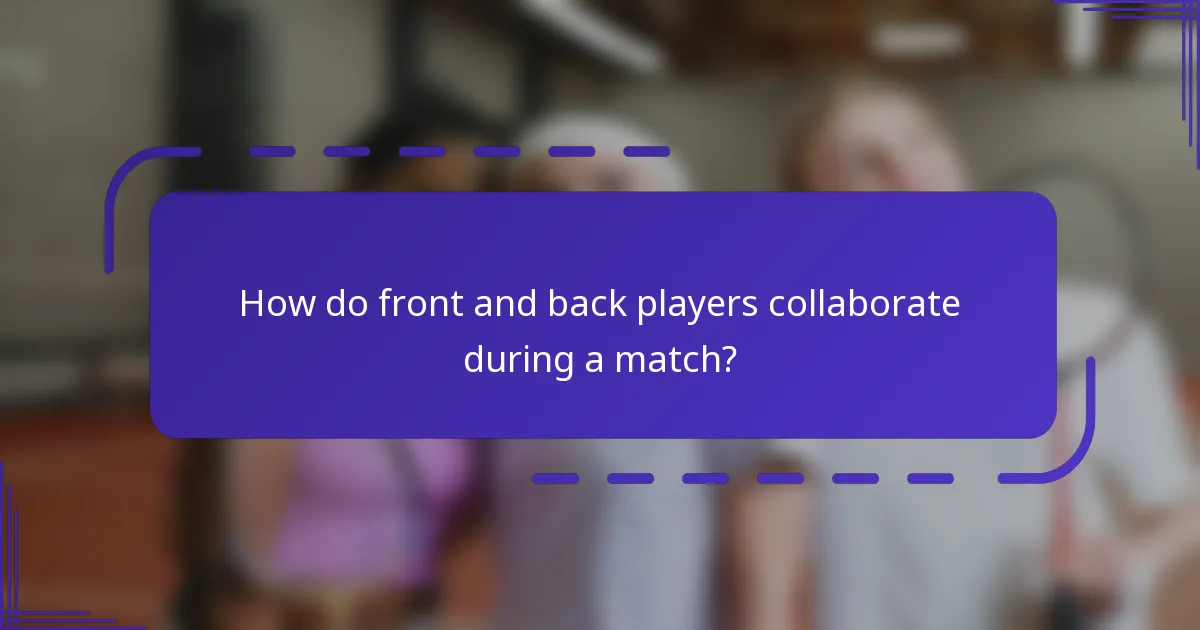 How do front and back players collaborate during a match?