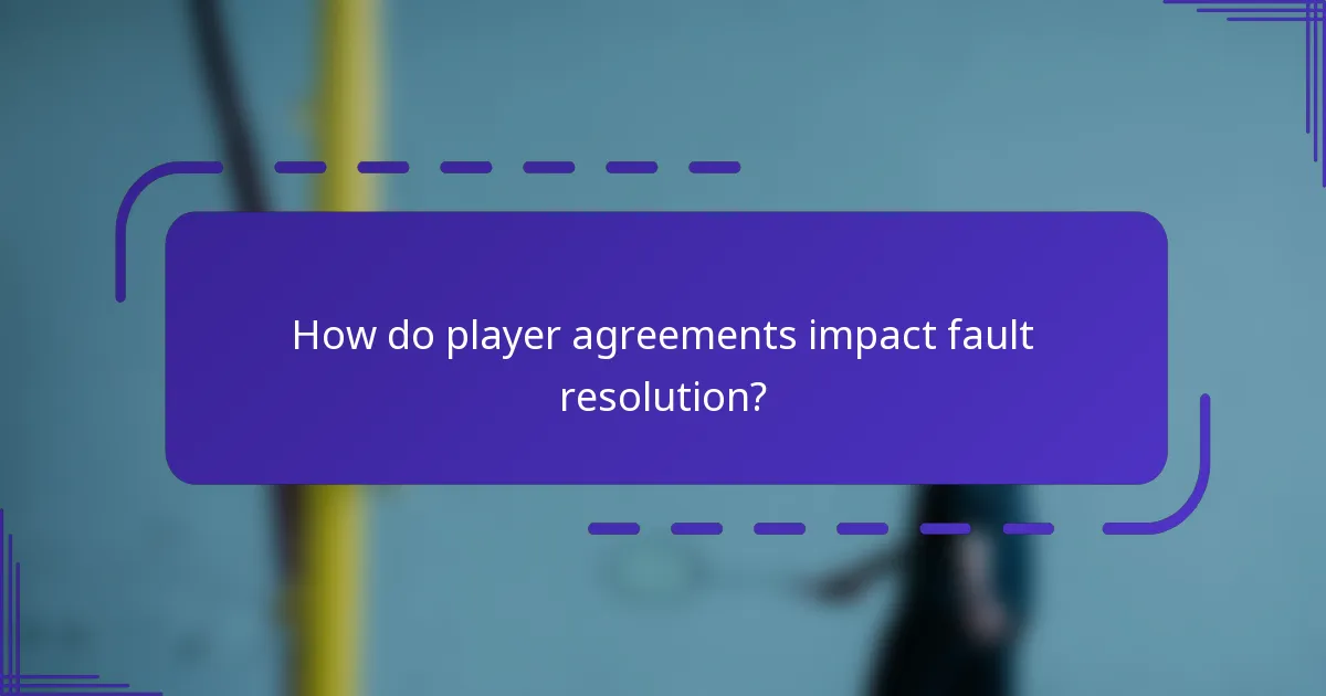 How do player agreements impact fault resolution?