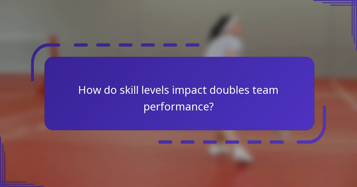 How do skill levels impact doubles team performance?