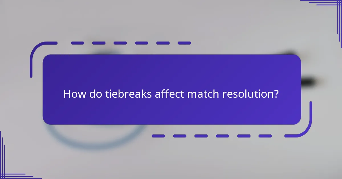 How do tiebreaks affect match resolution?