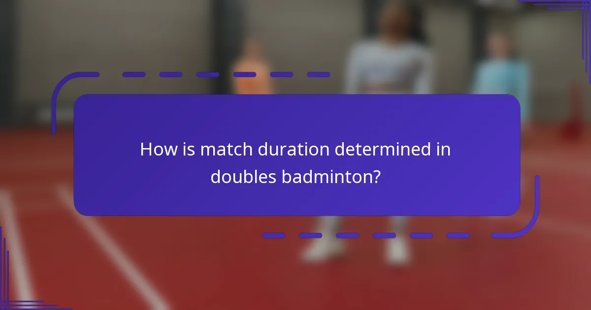 How is match duration determined in doubles badminton?