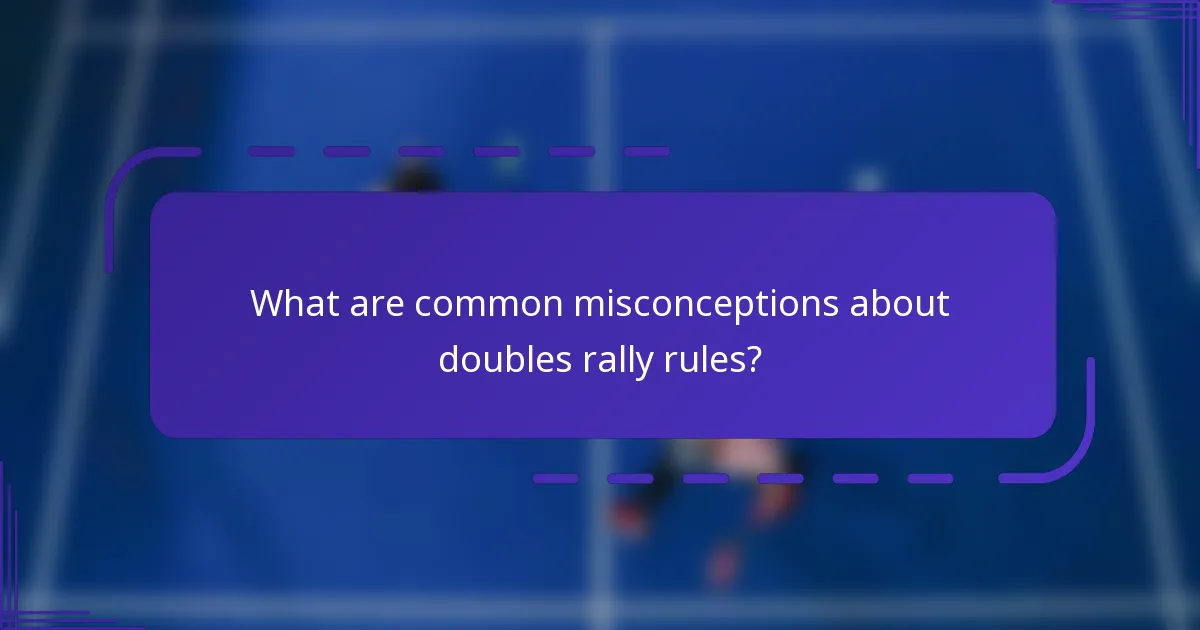 What are common misconceptions about doubles rally rules?