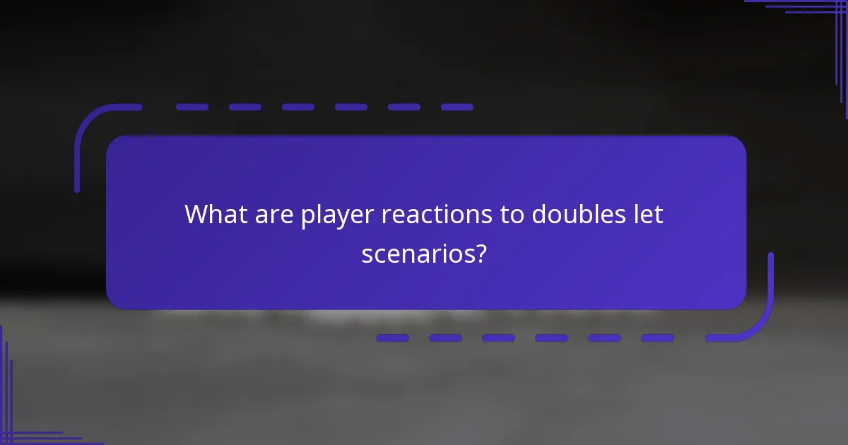 What are player reactions to doubles let scenarios?