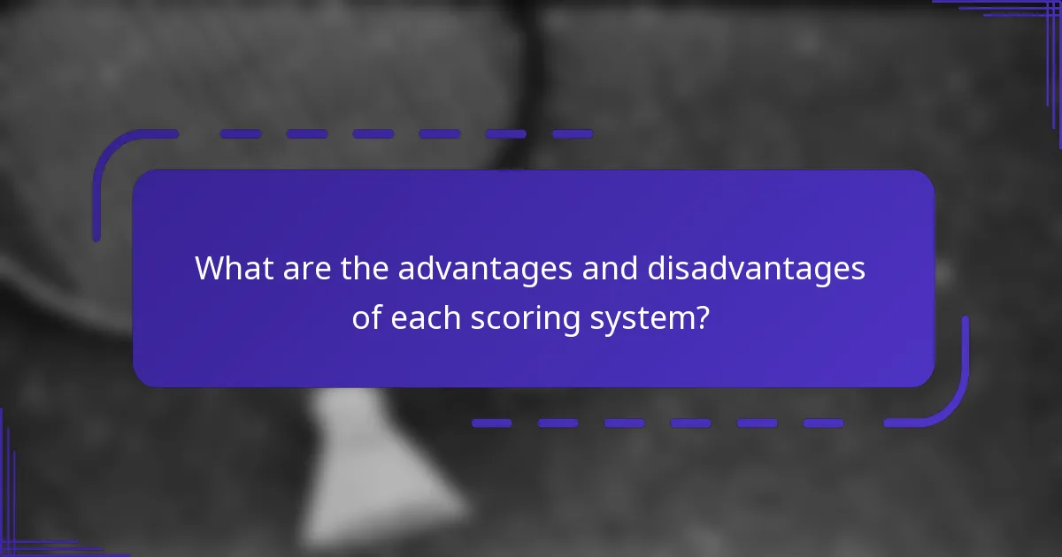 What are the advantages and disadvantages of each scoring system?
