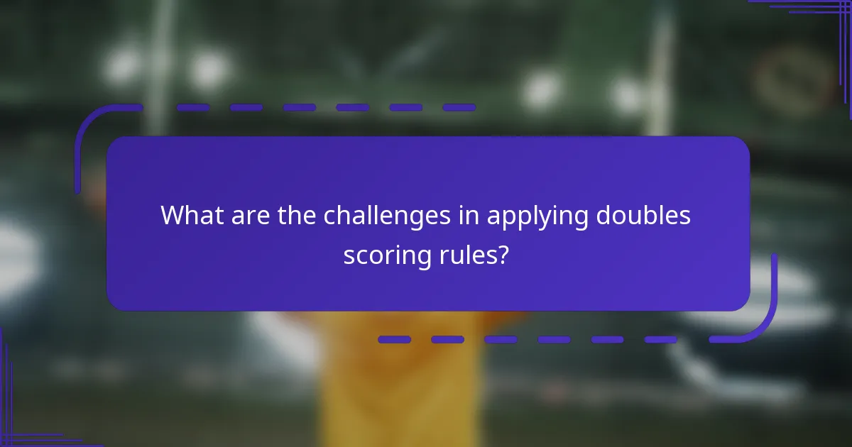 What are the challenges in applying doubles scoring rules?
