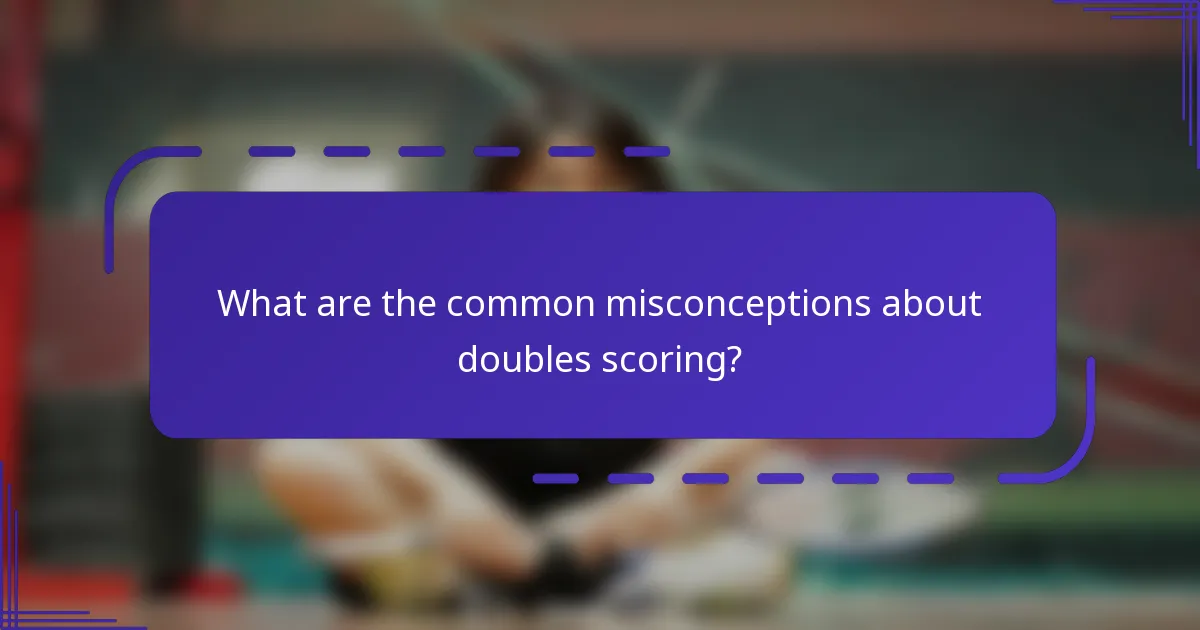 What are the common misconceptions about doubles scoring?