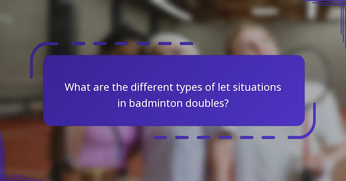 What are the different types of let situations in badminton doubles?