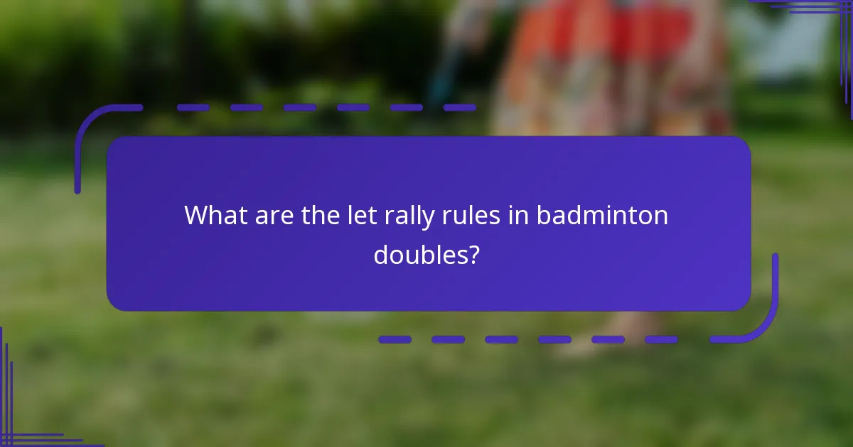 What are the let rally rules in badminton doubles?