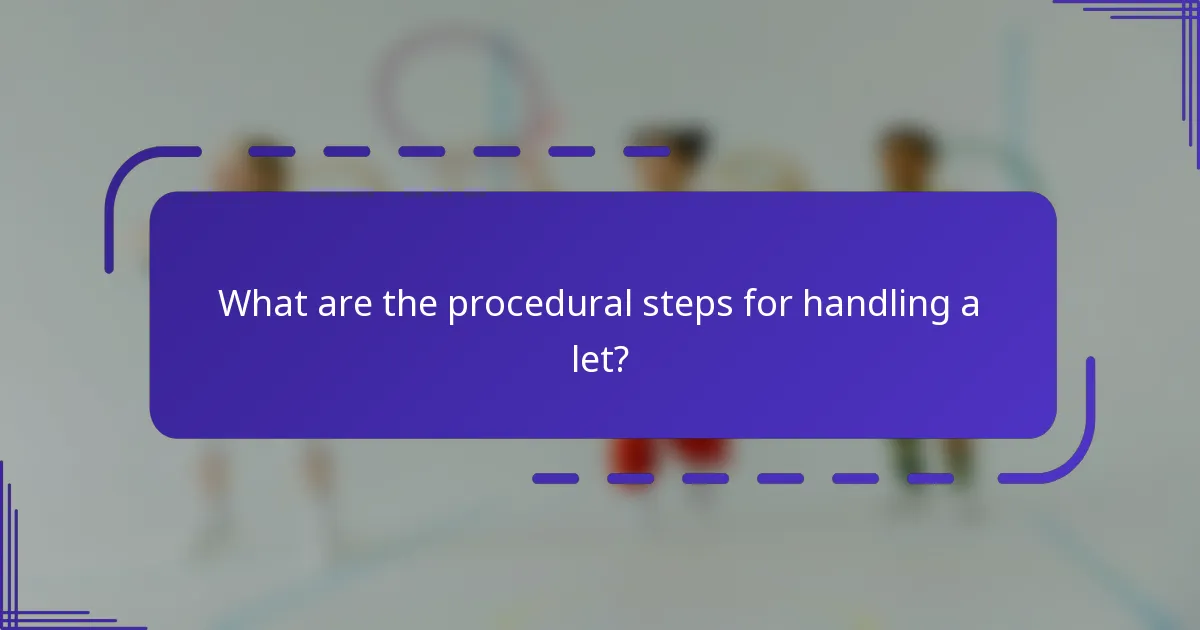What are the procedural steps for handling a let?