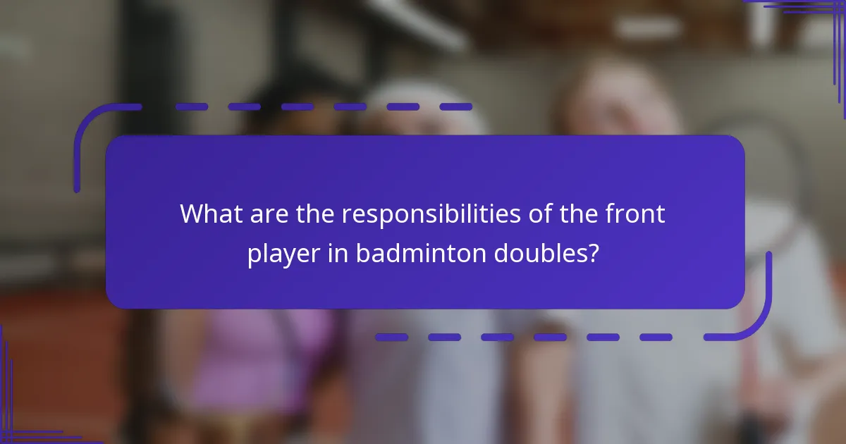 What are the responsibilities of the front player in badminton doubles?