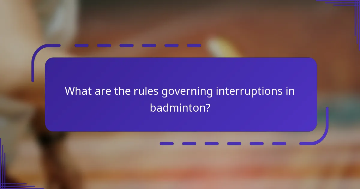 What are the rules governing interruptions in badminton?
