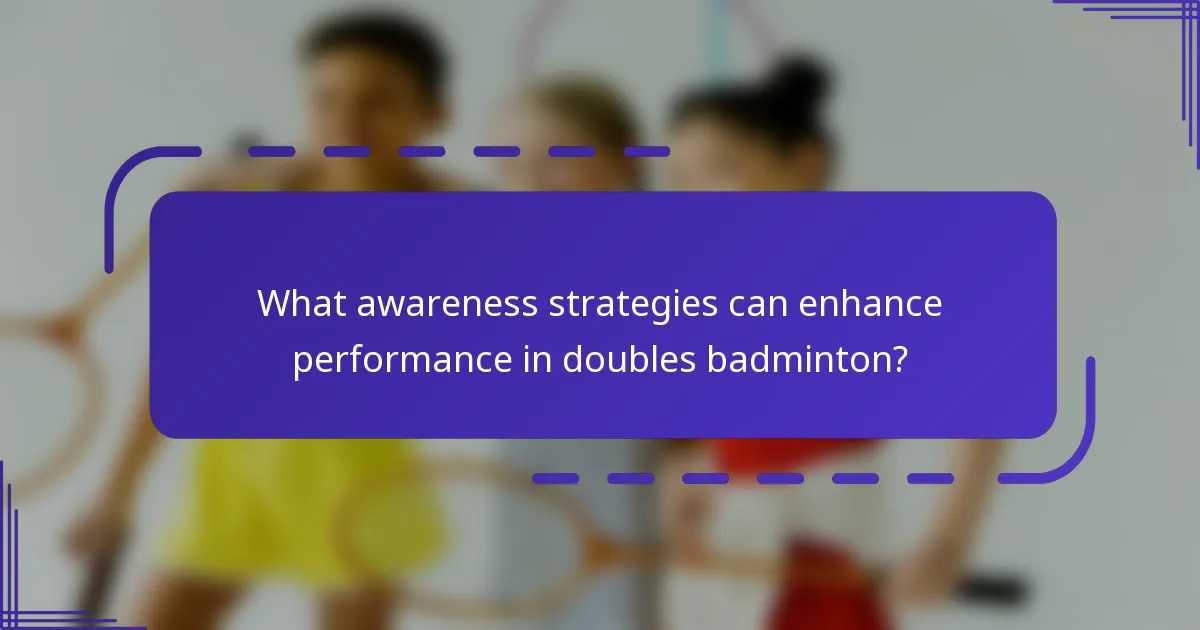 What awareness strategies can enhance performance in doubles badminton?