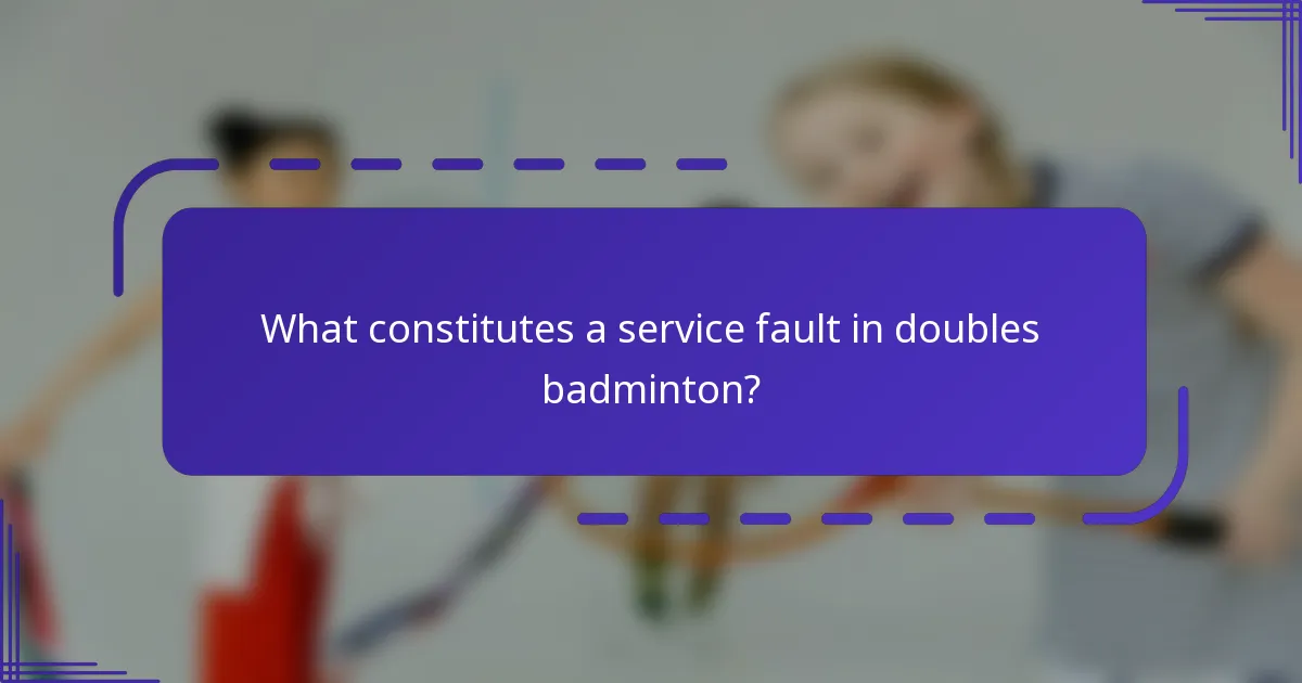What constitutes a service fault in doubles badminton?