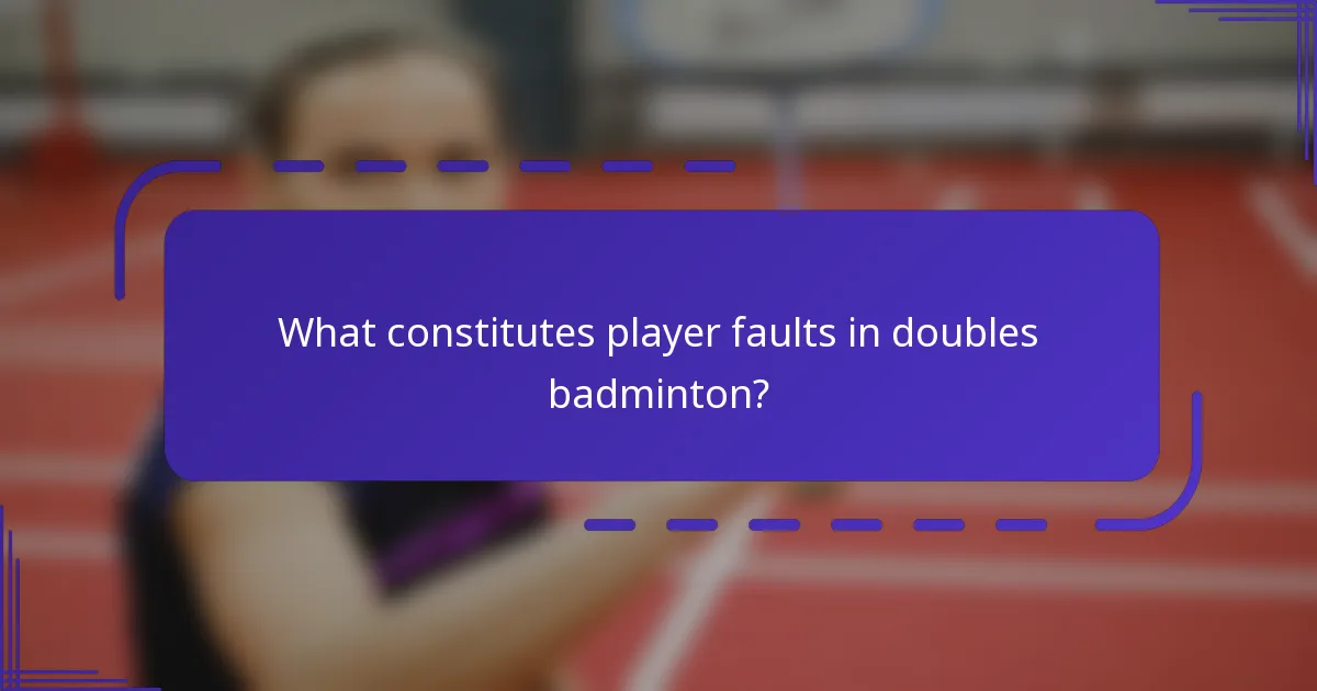 What constitutes player faults in doubles badminton?