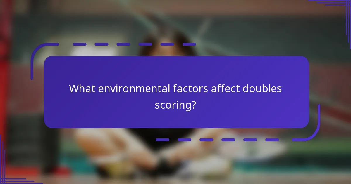What environmental factors affect doubles scoring?