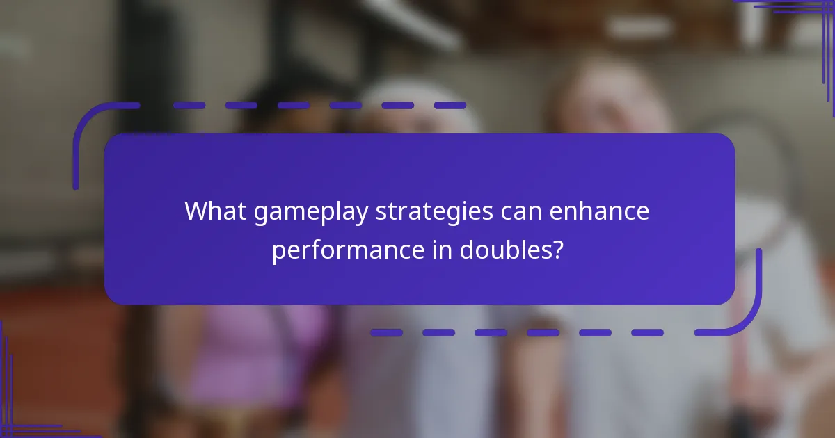 What gameplay strategies can enhance performance in doubles?