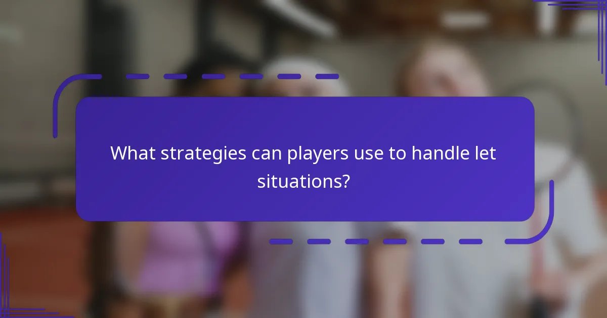 What strategies can players use to handle let situations?