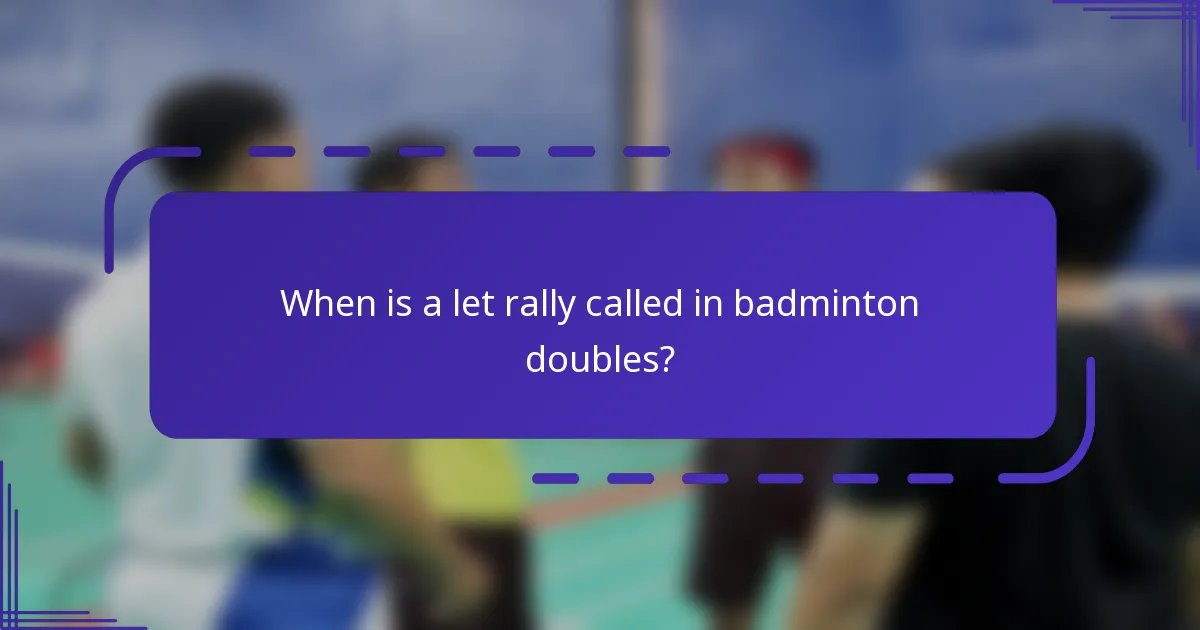 When is a let rally called in badminton doubles?