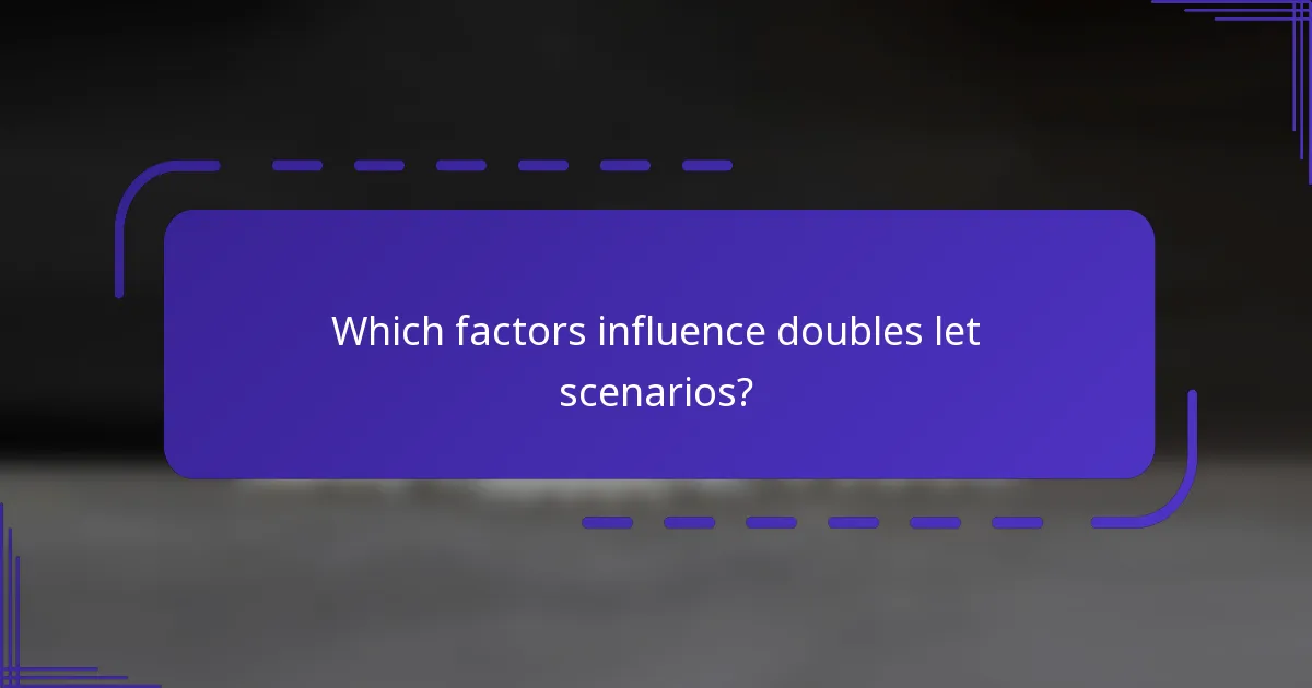 Which factors influence doubles let scenarios?