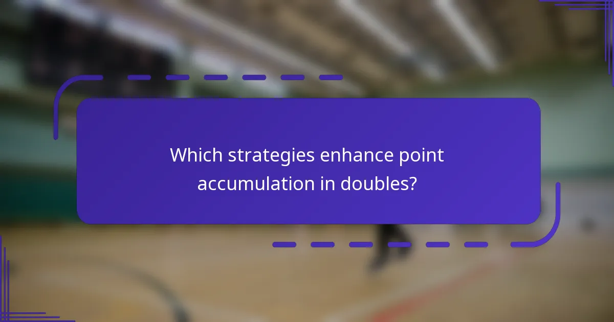 Which strategies enhance point accumulation in doubles?